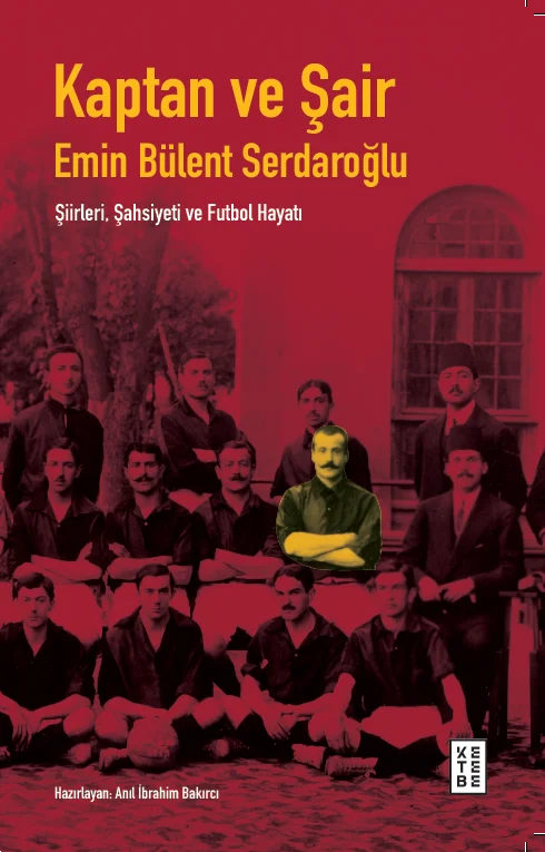 Kaptan ve Şair Emin Bülent Serdaroğlu Şiirleri, Şahsiyeti ve Futbol Hayatı