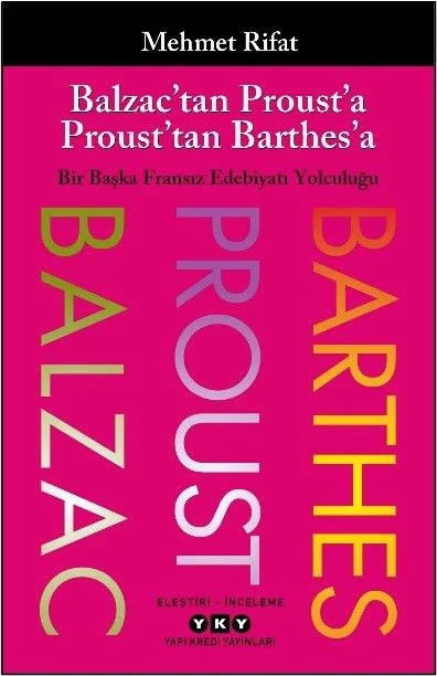 Balzac'tan Proust'a Proust'tan Barthes'a Bir Başka Fransız Edebiyatı Yolculuğu