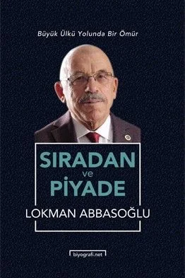 Sıradan ve Piyade Büyük Ülkü Yolunda Bir Ömür