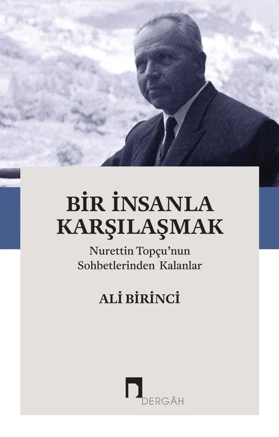 Bir İnsanla Karşılaşmak Nurettin Topçu'nun Sohbetlerinden Kalanlar