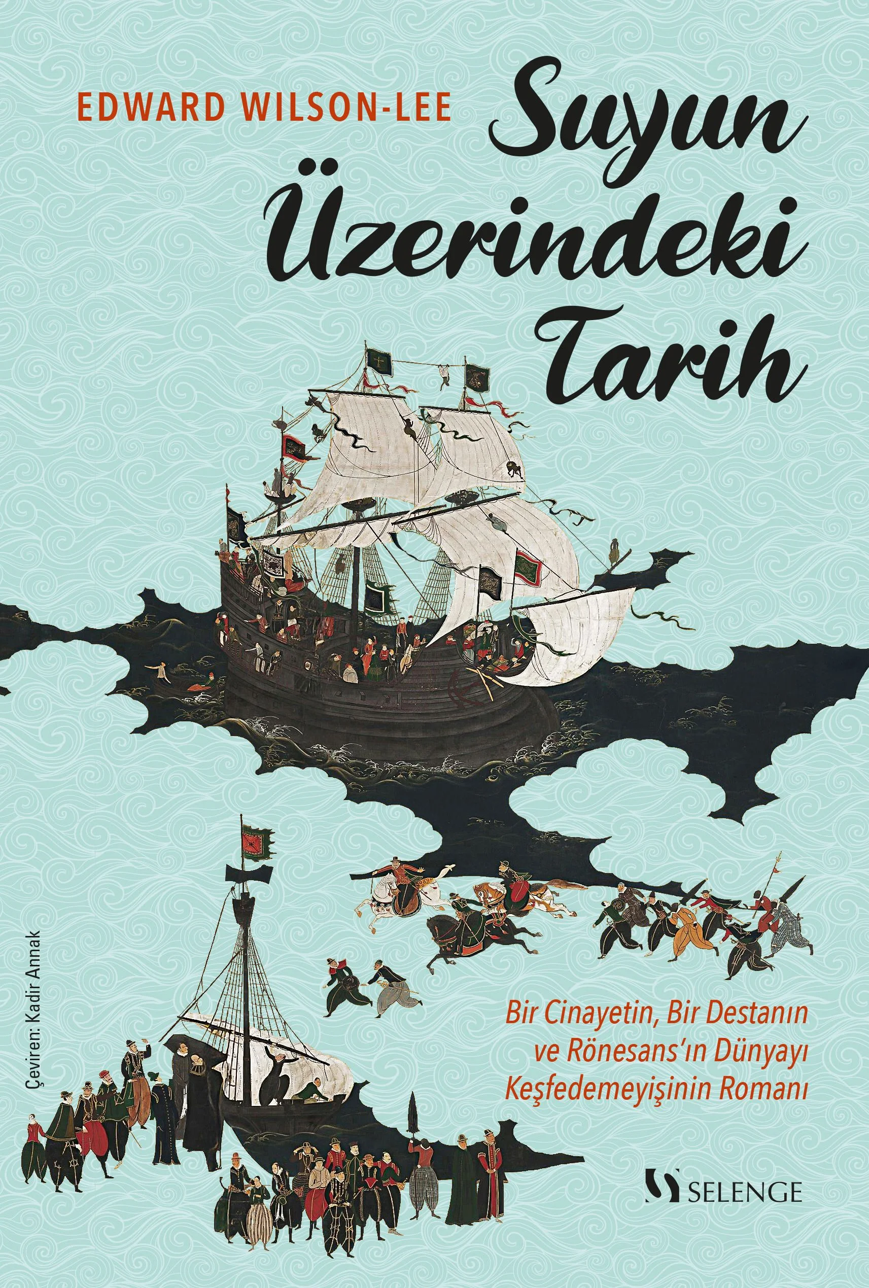 Suyun Üzerindeki Tarih Bir Cinayetin, Bir Destanın ve Rönesans'ın Dünyayı Keşfedemeyişinin Romanı