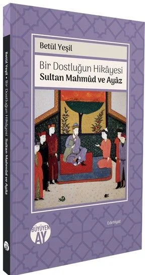 Bir Dostluğun Hikayesi / Sultan Mahmud ve Ayaz