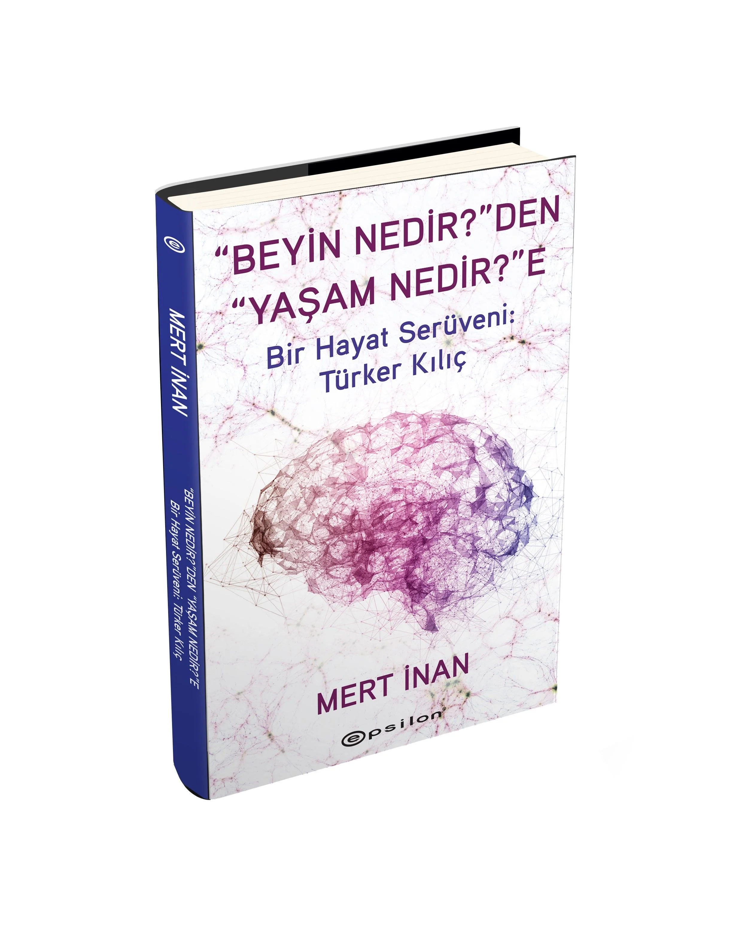 “Beyin Nedir?”den “Yaşam Nedir?”e (Ciltli) Bir Hayat Serüveni: Türker Kılıç