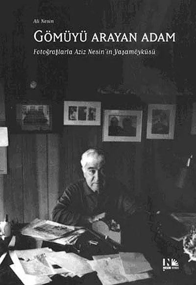 Gömüyü Arayan Adam Fotoğraflarla Aziz Nesin'in Yaşamöyküsü