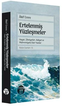 Ertelenmiş Yüzleşmeler Hayat, Zihniyetler, Aidiyet ve Mahremiyete Dair Yazıla