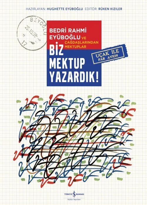 Biz Mektup Yazardık! (Ciltli) Bedri Rahmi Eyüboğlu ve Çağdaşlarından Mektuplar