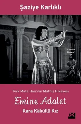 Emine Adalet Kara Kaküllü Kız Türk Mata Hari'nin Hikayesi