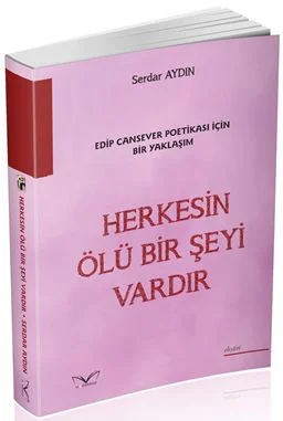 Herkesin Ölü Bir Şeyi Vardır Edip Cansever Poetikası İçin Bir Yaklaşım