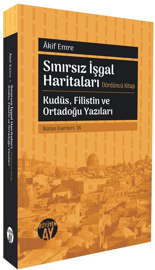 Sınırsız İşgal Haritaları Dördüncü Kitap Kudüs, Filistin ve Ortadoğu Yazıları