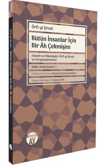 Bütün İnsanlar İçin Bir Ah Çekmişim Felsefe ve Hikemiyat-i Örfî-yi Şirazi ve Sergüzeştnamesi