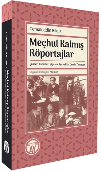 Meçhul Kalmış Röportajlar Şairler, Yazarlar, Siyasetçiler ve Eski Devrin Tanıkları
