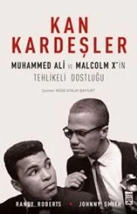 Kan Kardeşler Muhammed Ali ve Malcolm X'in Tehlikeli Dostluğu