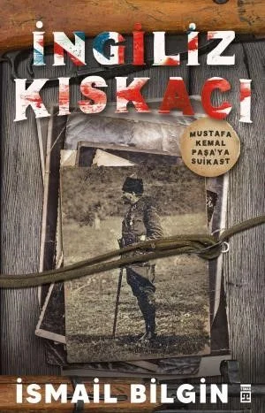 İngiliz Kıskacı Mustafa Kemal Paşa'ya Suikast