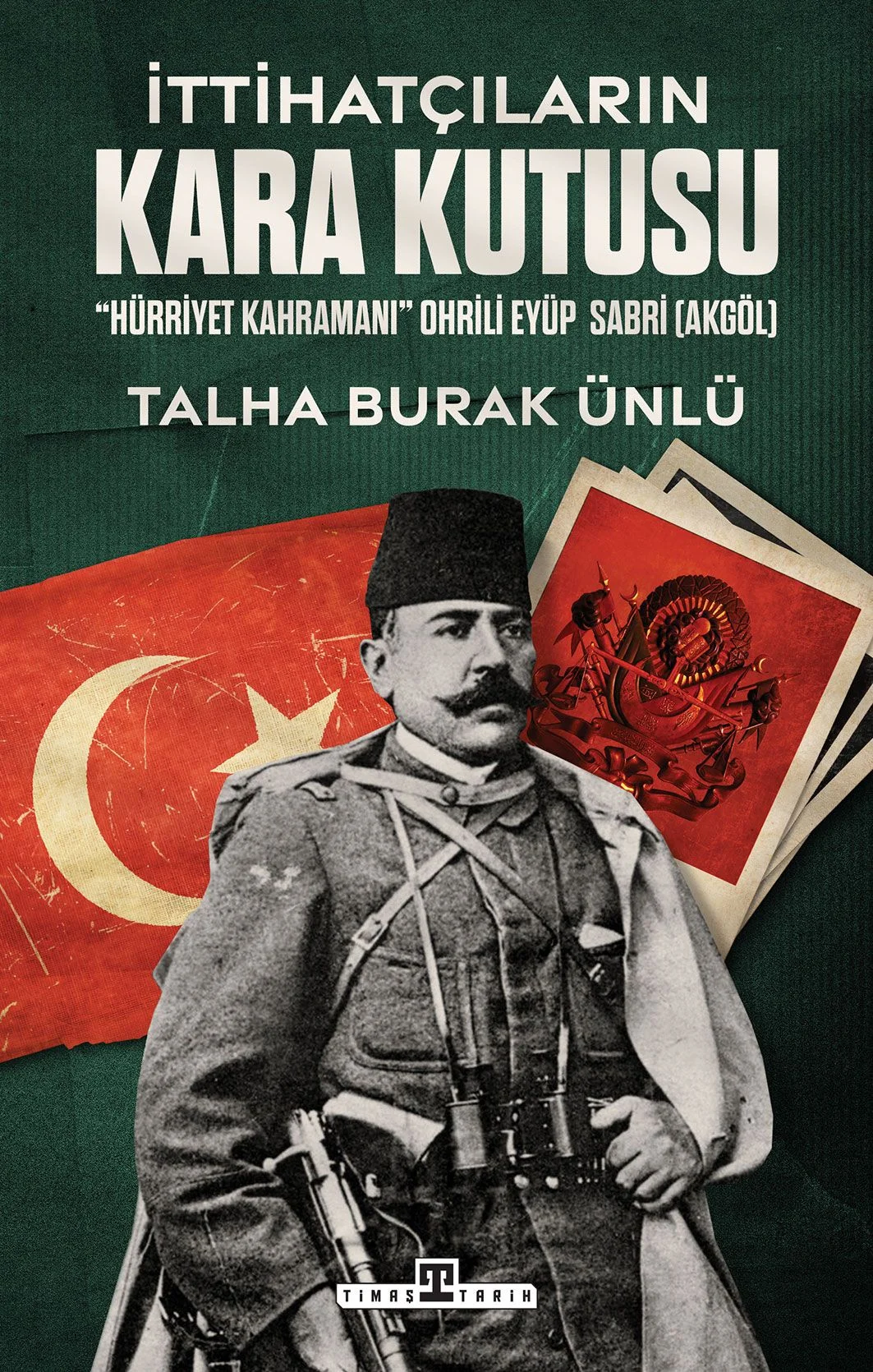 İttihatçıların Kara Kutusu "Hürriyet Kahramanı" Ohrili Eyüp Sabri Akgöl