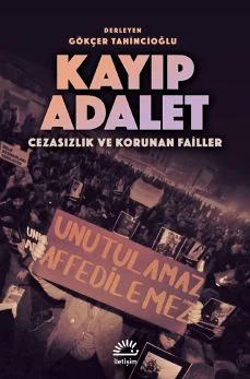 Kayıp Adalet Cezasızlık ve Korunan Failler