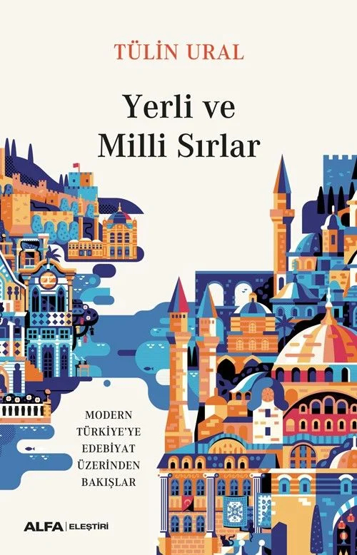 Yerli ve Milli Sırlar Modern Türkiye'ye Edebiyat Üzerinden Bakışlar