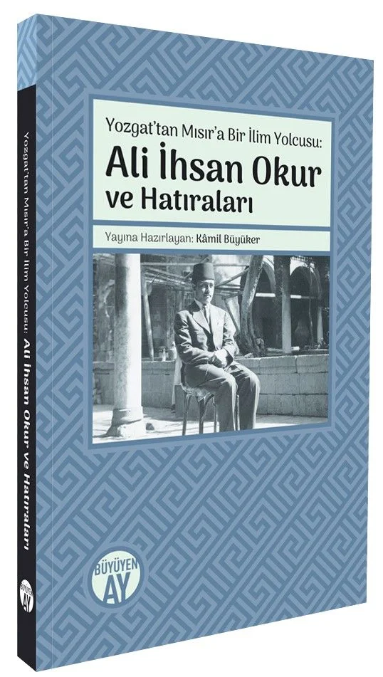 Yozgat'tan Mısır'a Bir İlim Yolcusu Ali İhsan Okur ve Hatıraları