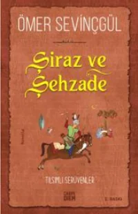 Şiraz ve Şehzade Bir Sadi-i Şirazi Romanı