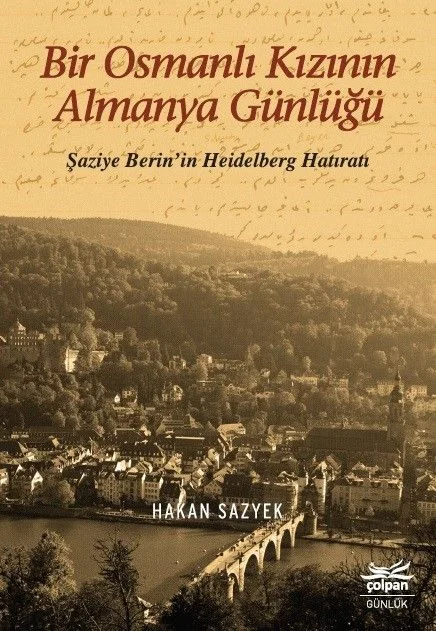 Bir Osmanlı Kızının Almanya Günlüğü Şaziye Berin'in Heidelberg Hatıratı