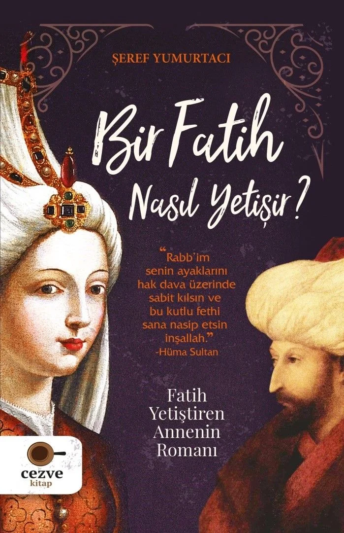 Bir Fatih Nasıl Yetişir ? Fatih Yetiştiren Annenin Romanı