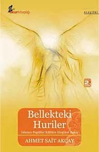 Bellekteki Huriler &amp; İslamcı Popülist Kültüre Eleştirel Bakış