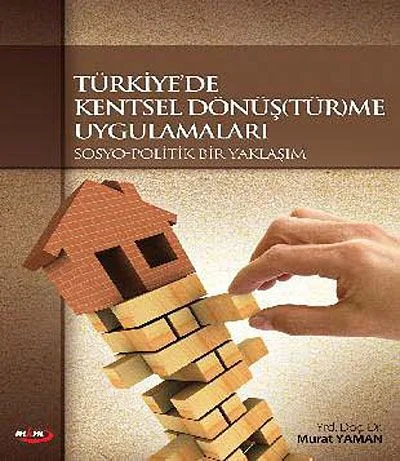 Türkiye'de Kentsel Dönüştürme Uygulamaları &amp; Sosyo-Politik Bir Yaklaşım