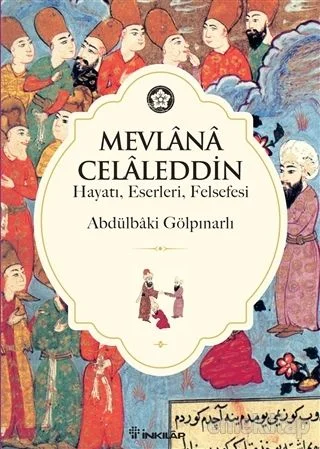 Mevlana Celaleddin (Hayatı Eserleri Felsefesi)