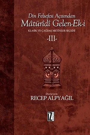 Din Felsefesi Açısından Matüridi Gelen-Ek-i 3 &amp; Klasik ve Çağdaş Metinler Seçkisi