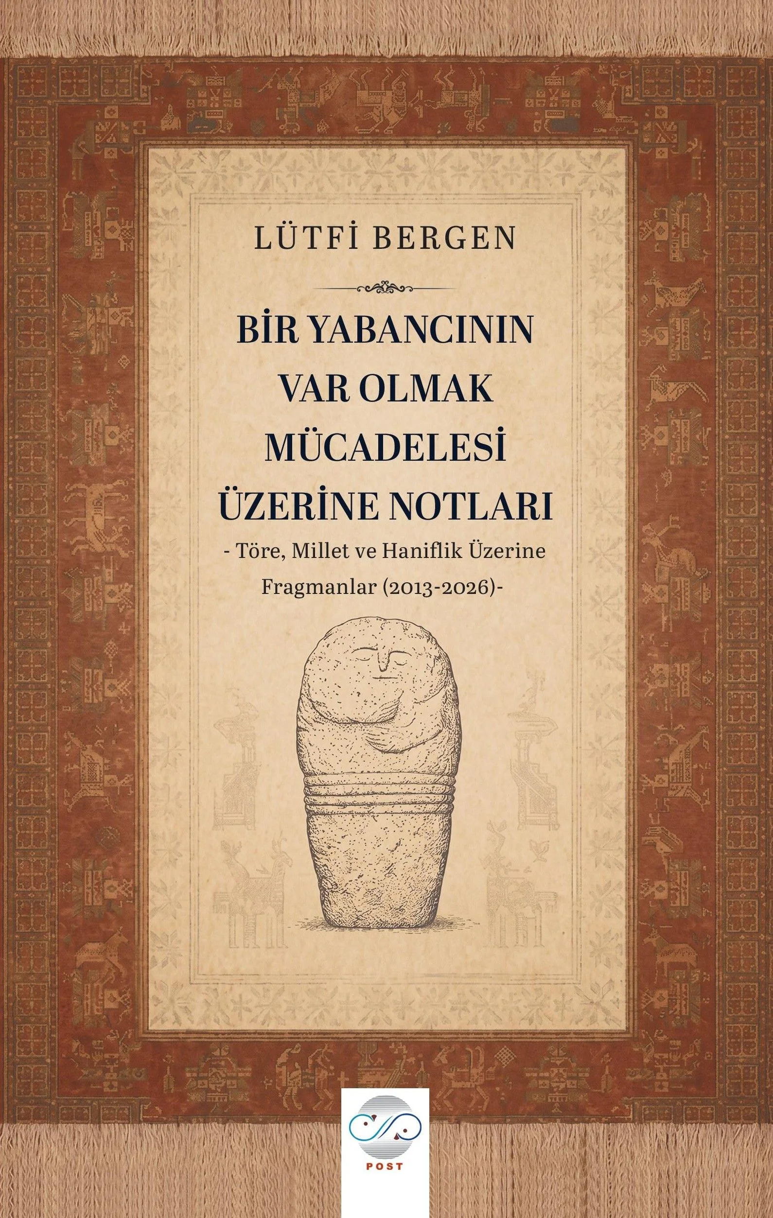 Bir Yabancının Var Olmak Mücadelesi Üzerine Notları Töre, Millet ve Haniflik Üzerine Fragmanlar (2013-2026)