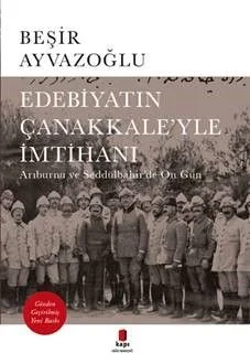 Edebiyatın Çanakkale'yle İmtihanı &amp; Arıburnu ve Seddülbahir'de On Gün