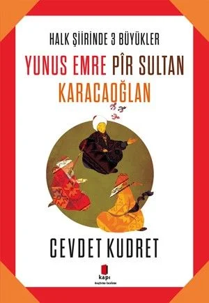 Halk Şiirinde Üç Büyükler / Yunus Emre - Pir Sultan - Karacaoğlan