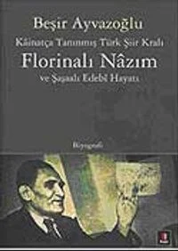 Kainatça Tanınmış Türk Şiir Kralı &amp; Florinalı Nazım ve Şaşalı Edebi Hayatı