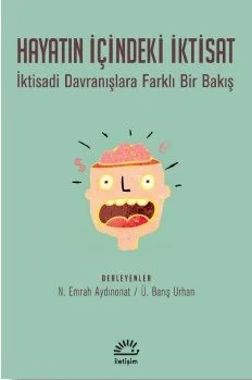 Hayatın İçindeki İktisat &amp; İktisadi Davranışlara Farklı Bir Bakış